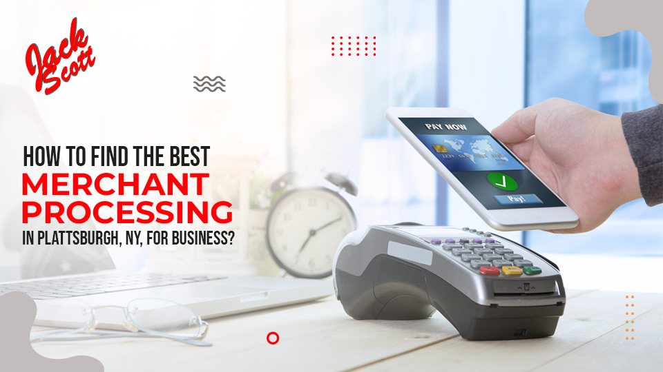 How To Find The Best Merchant Processing In Plattsburgh, NY, For Business?