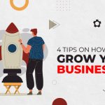 4 Tips On How To Grow Your Business