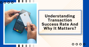 Understanding Transaction Success Rate And Why It Matters?