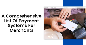 A Comprehensive List Of Payment Systems For Merchants